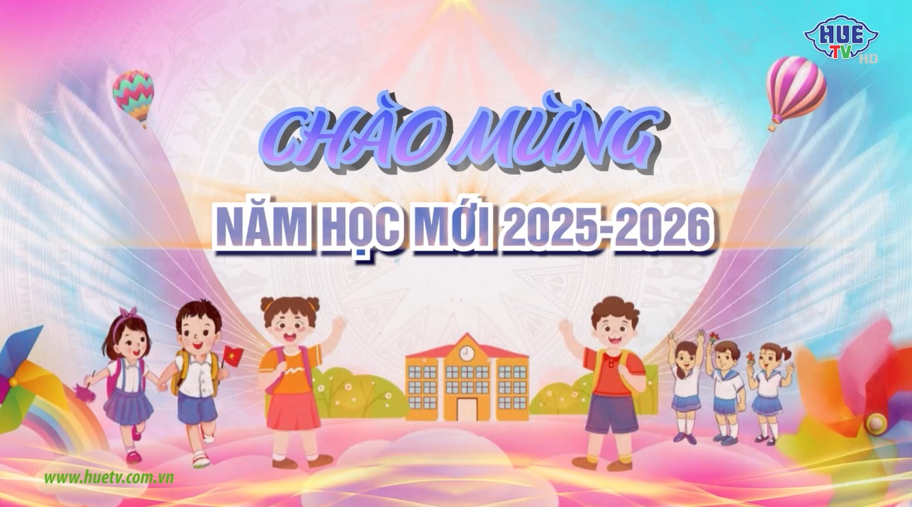 Chào mừng năm học mới 2025 - 2026 | Báo và Phát thanh, Truyền hình Huế